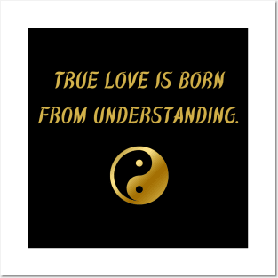 True Love Is Born From Understanding. Posters and Art